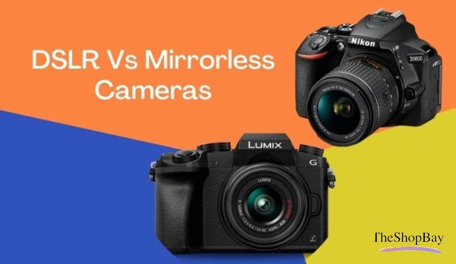 The 5 Key Differences between Mirror Less Vs. DSLR Cameras by