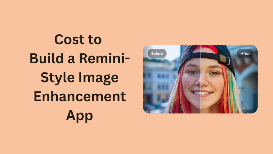 How Much Would It Cost to Build a Remini-Style Image Enhancement App?