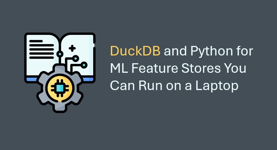 DuckDB and Python for ML Feature Stores You Can Run on a Laptop | by Py ...