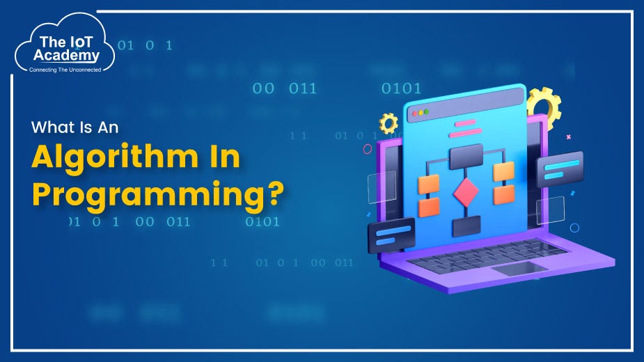 What is an Algorithm in Programming? | by The IoT Academy | Medium