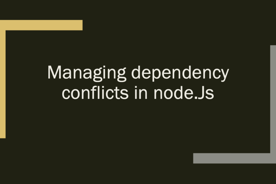 Managing Dependency Conflicts in Node.js — Grow Together By Sharing ...