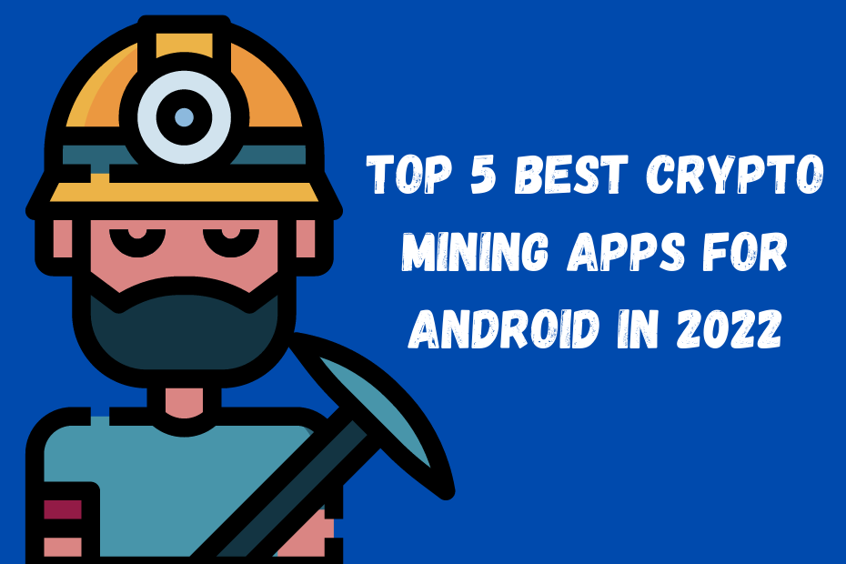 Top 5 Best Crypto Mining Apps for Android in 2022 by Jack Bridgwater