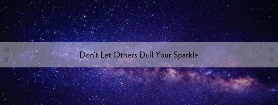 Don't Let Other People Dull Your Sparkle, by Dee Atkins
