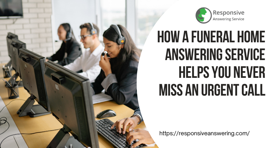 How a Funeral Home Answering Service Helps You Never Miss an Urgent Call