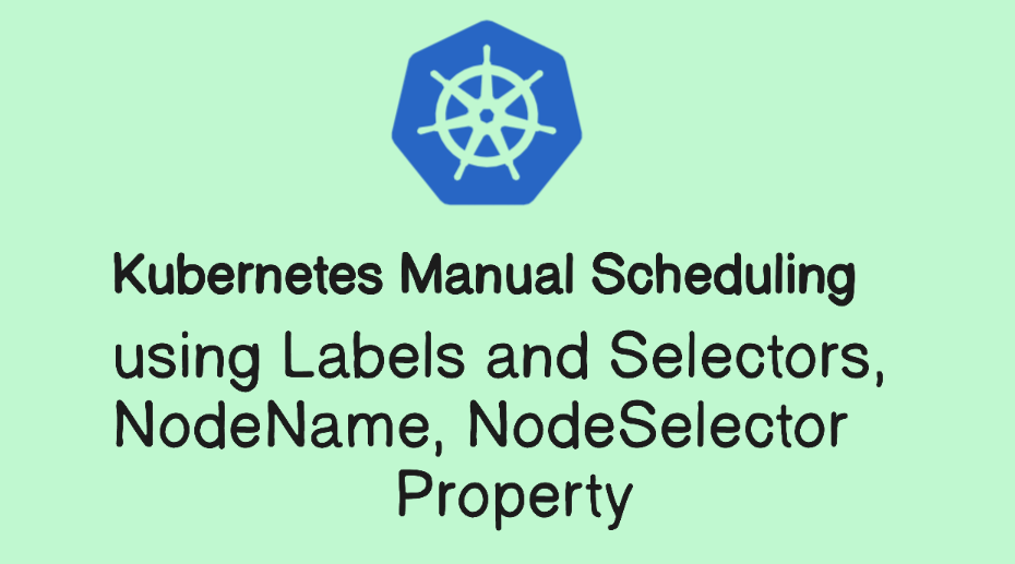 Kubernetes Manual Scheduling using Labels and Selectors , NodeName ...