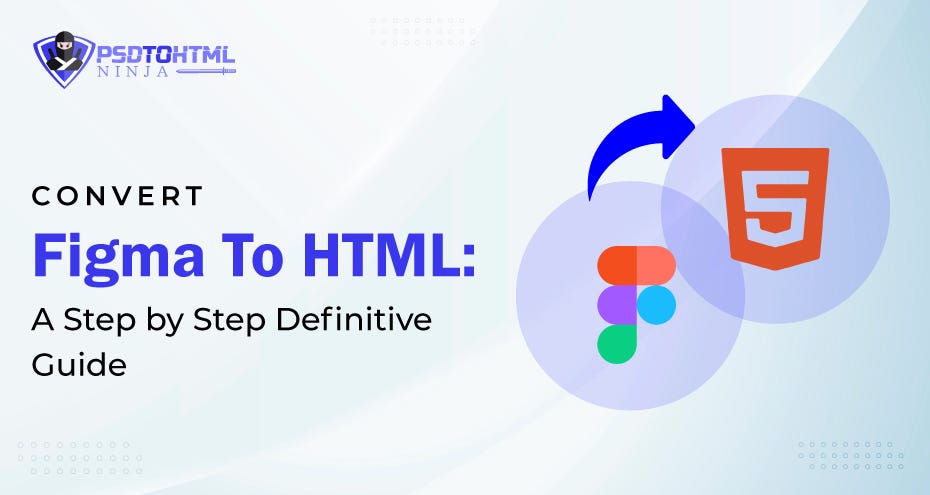 Convert Figma To HTML: A Step by Step Definitive Guide | by PSD to HTML ...