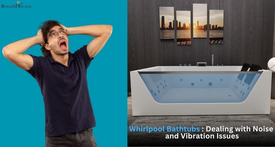 Whirlpool Bathtubs: Dealing with Noise and Vibration Issues | by Buildmyplace | Aug, 2024 | Medium