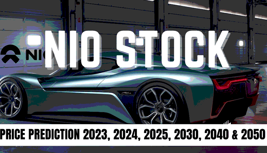 NIO Stock Price Prediction 2023, 2024, 2025, 2030, 2040 & 2050 by