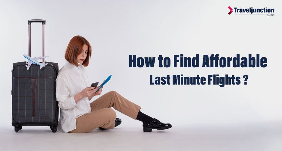 How to Find Affordable Last Minute Flights — Travel Junction by