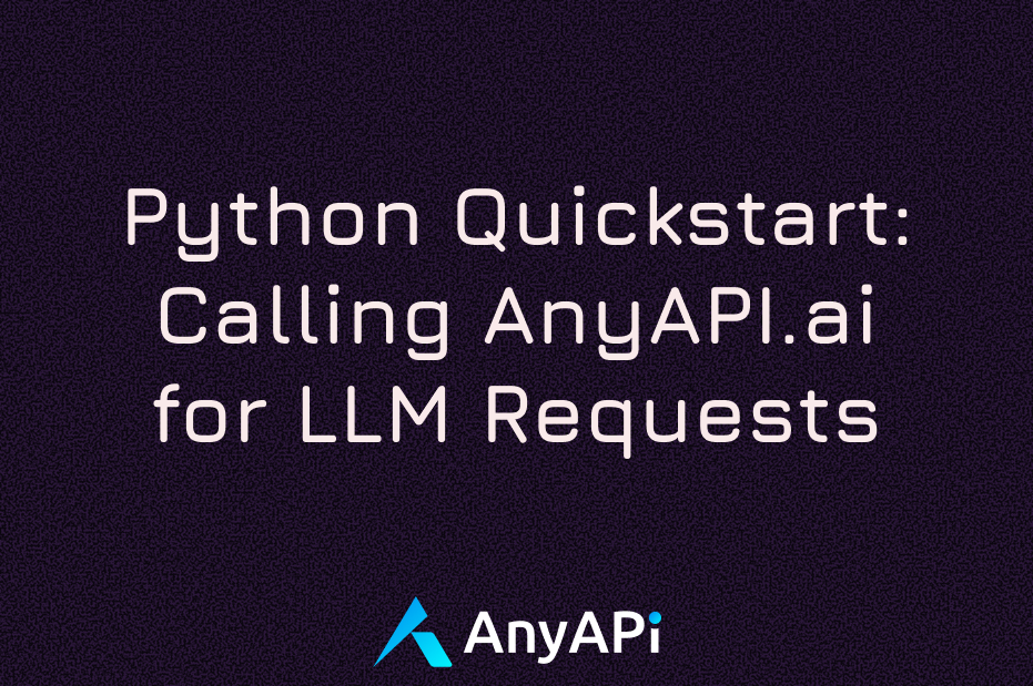 Python QuickStart: Calling AnyAPI.ai for LLM Requests (2026 Edition ...