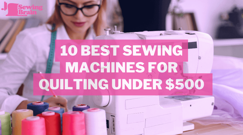 Best Sewing Machines for Quilting Under 500 by Sewing Machine Guide Nov, 2023 Medium