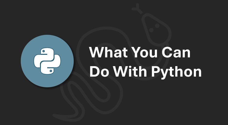 What You Can Do With Python. Python is versatile, so we will focus ...