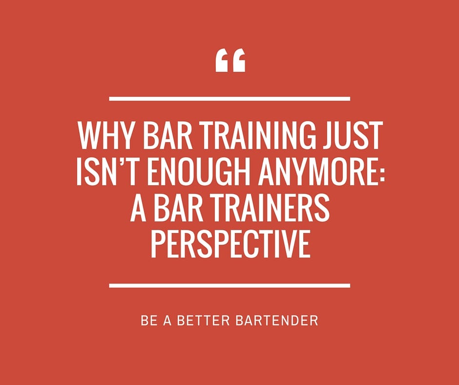 Why Bar Training Just Isn’t Enough Anymore by BeaBetterBartender Be