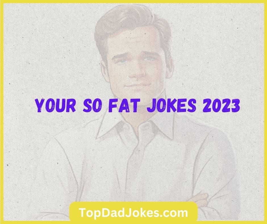 You’re So Fat Jokes 2023 by Cooking & Charts dad jokes Sep, 2024