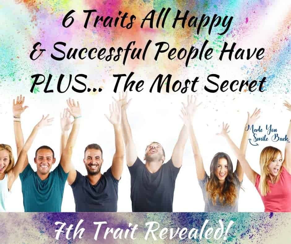 Six Traits All Happy & Successful People Have PLUS… The Most Secret 7th