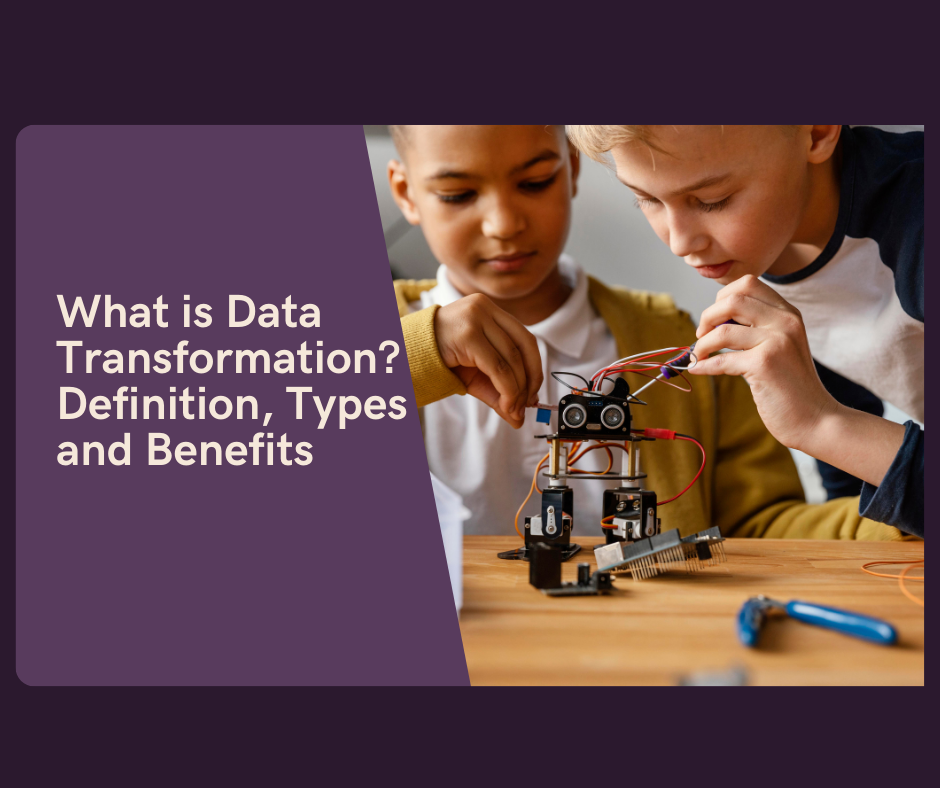What is Data Transformation? Definition, Types and Benefits by