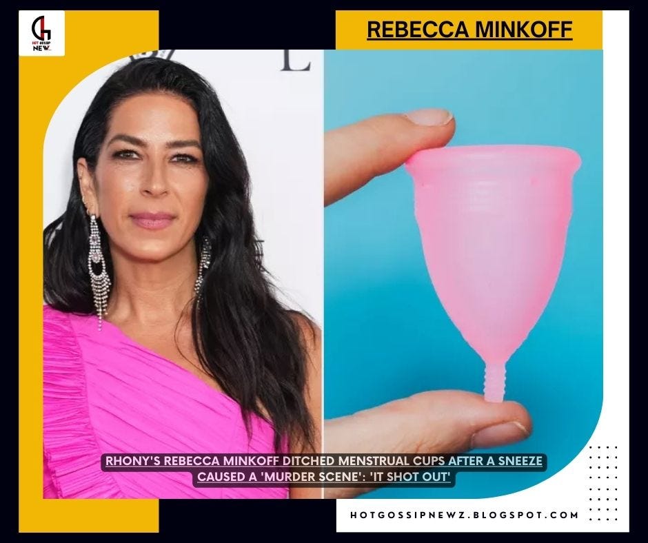 RHONY’s Rebecca Minkoff Ditched Menstrual Cups After a Sneeze Caused a ‘Murder Scene’: ‘It Shot…