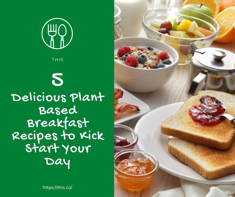 5 Delicious Plant Based Breakfast Recipes to Kick Start Your Day | by ...