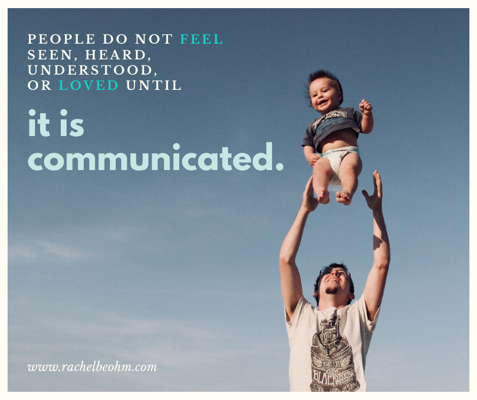 People don&rsquo;t feel seen, heard, understood, or loved until you 