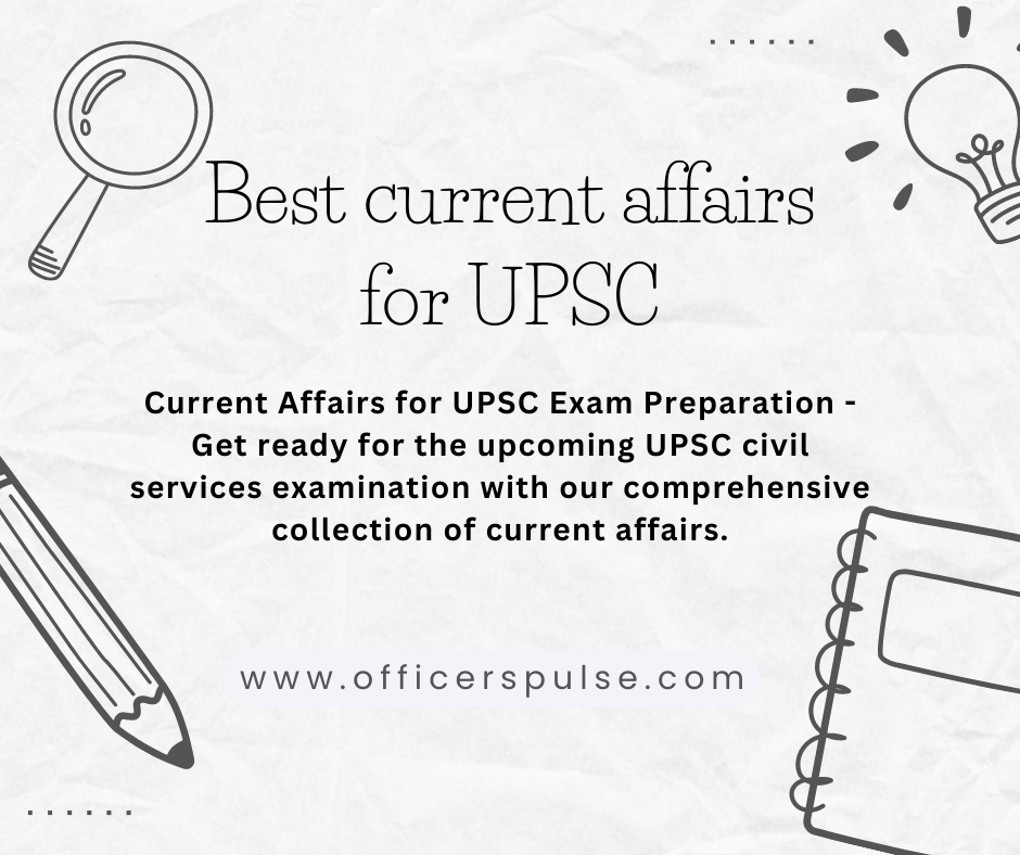 The Best Current Affairs for UPSC by Officerspulse Medium