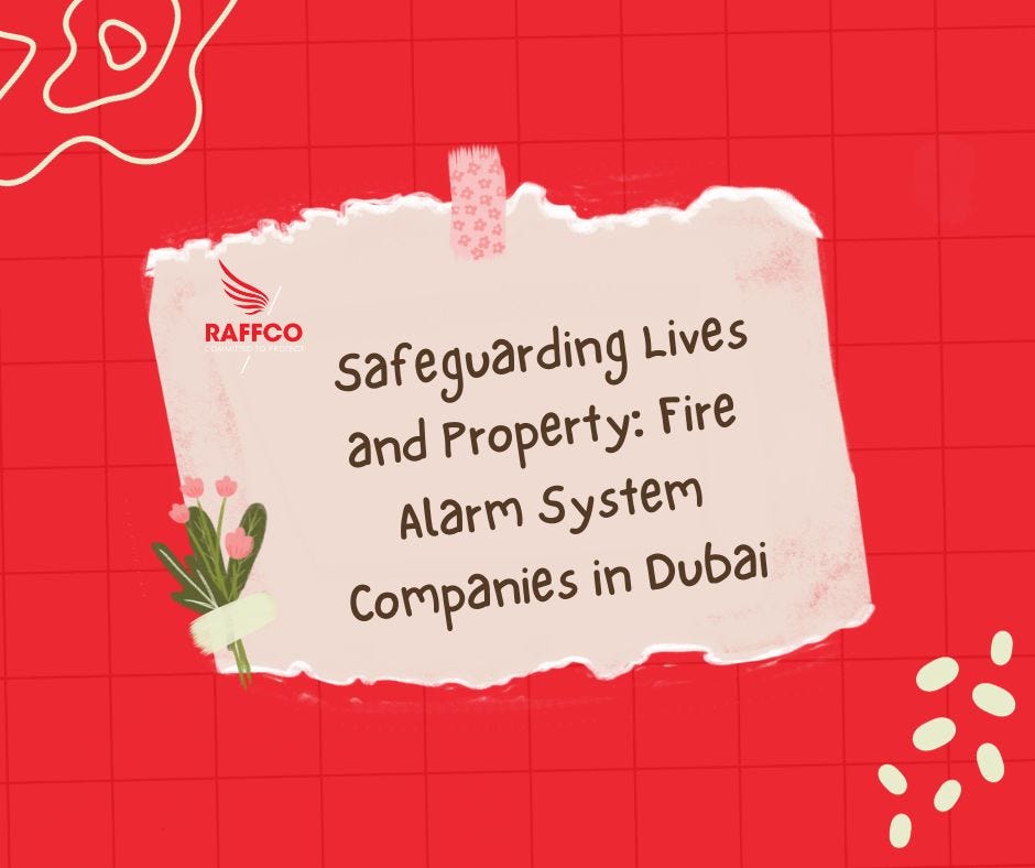 Safeguarding Lives and Property Fire Alarm System Companies in Dubai