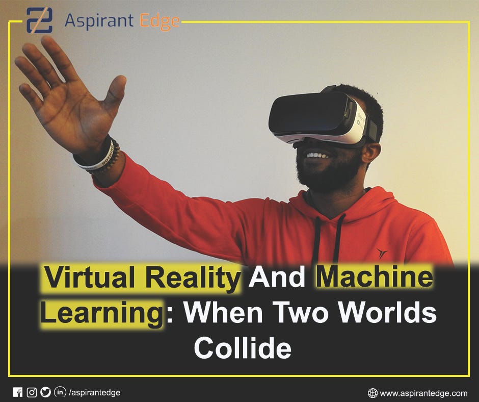 Virtual Reality And Machine Learning When Two Worlds Collide… by