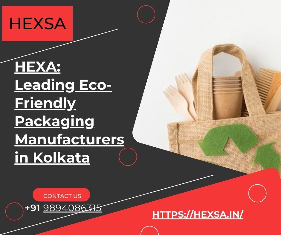 HEXA: Leading Eco-Friendly Packaging Manufacturers in Kolkata