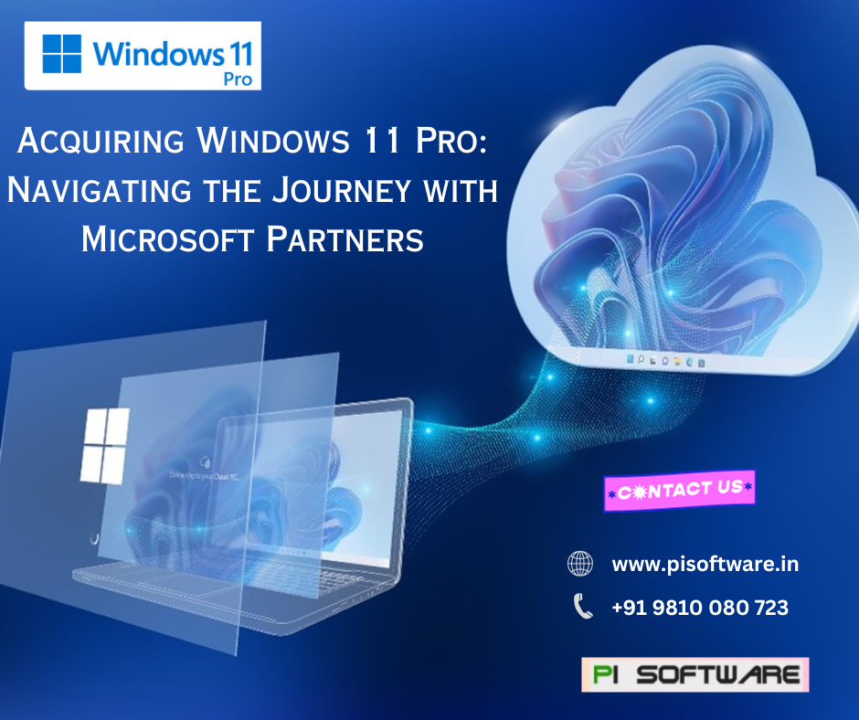 Acquiring Windows 11 Pro: Navigating the Journey with Microsoft 