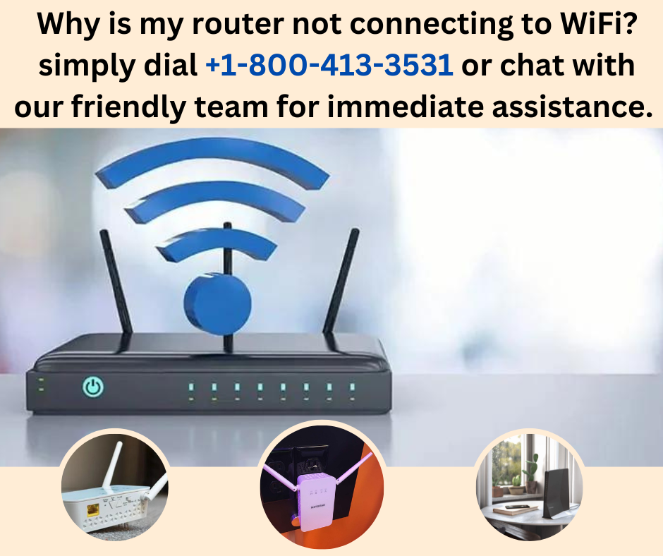 Why is my router not connecting to WiFi? simply dial +18004133531 or chat with our friendly