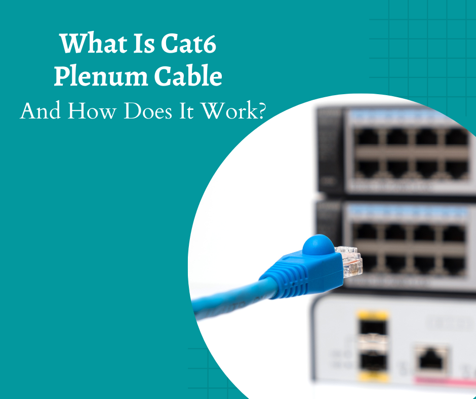 What Is Cat6 Plenum Cable, And How Does It Work? by New York Cables