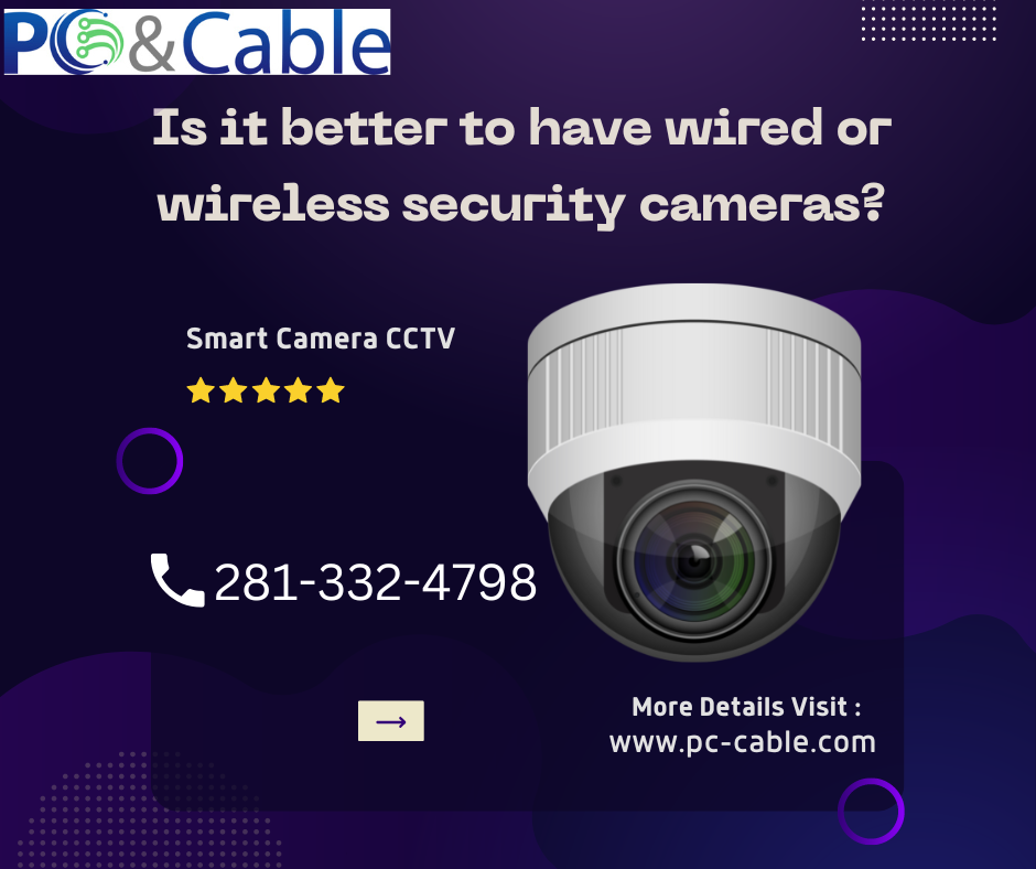 Is it better to have wired or wireless security cameras? by PC