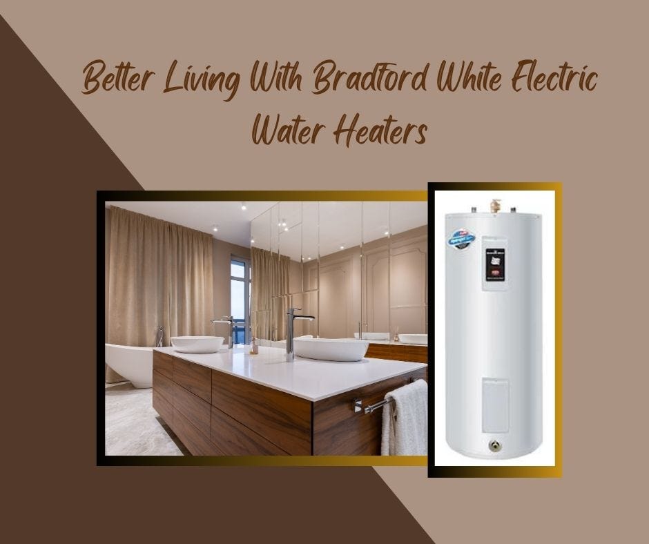 9 Tips Better Living With Bradford White Electric Water Heaters by