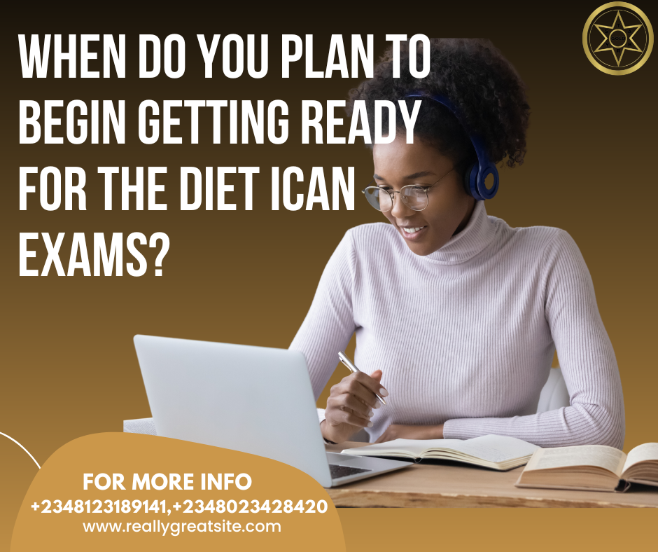 When do you plan to begin getting ready for the Diet ICAN exams? by