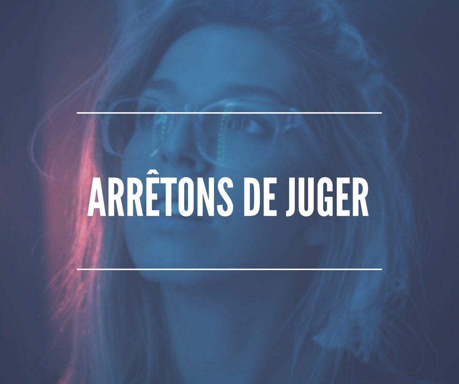 Arrêtons de juger les autres !