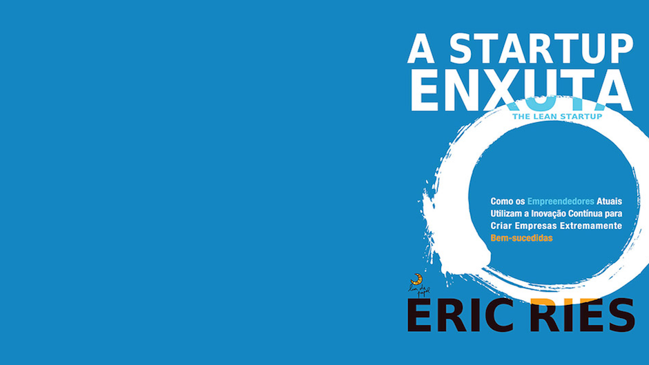 A Startup Enxuta”: resumo do livro de Eric Ries (parte 1) | by Eduardo  Pavarino | Medium