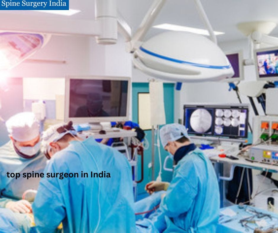 How to choose a top spine surgeon in India for spinal treatments? by