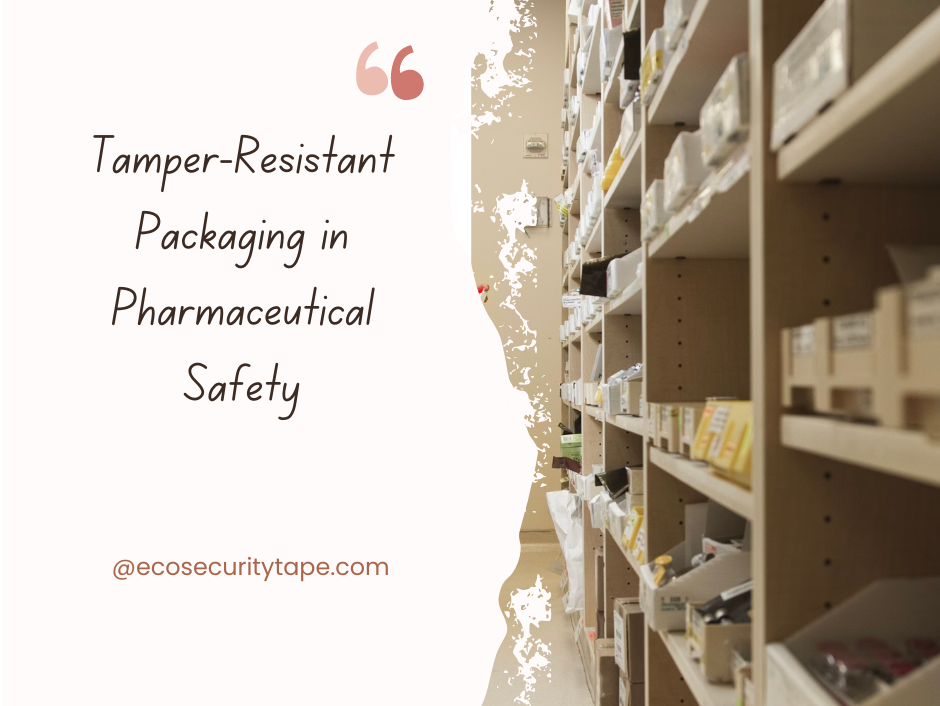 The Role of TamperResistant Packaging in Pharmaceutical Safety by