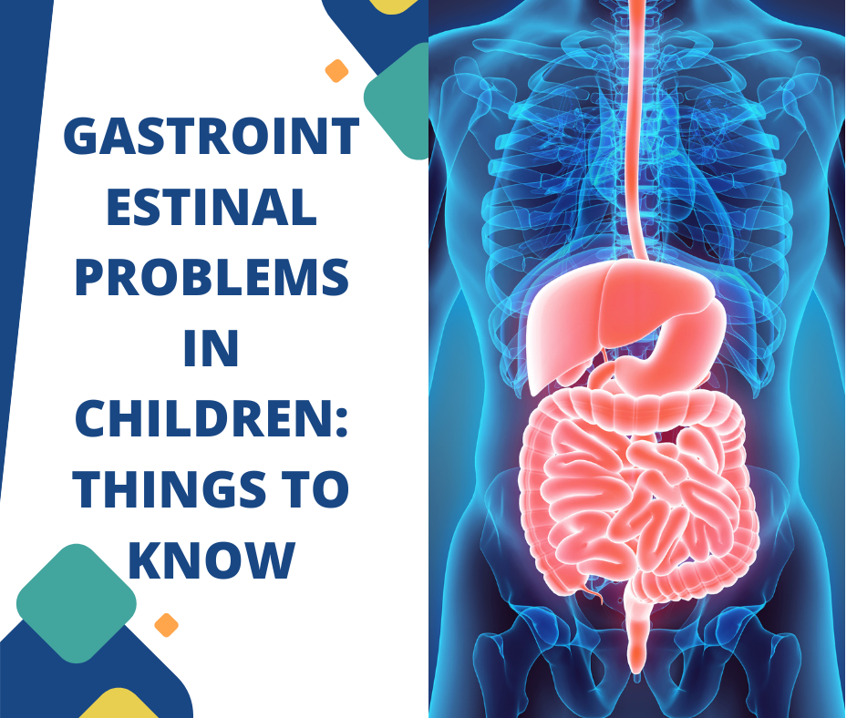 Gastrointestinal Problems In Children Things To Know by