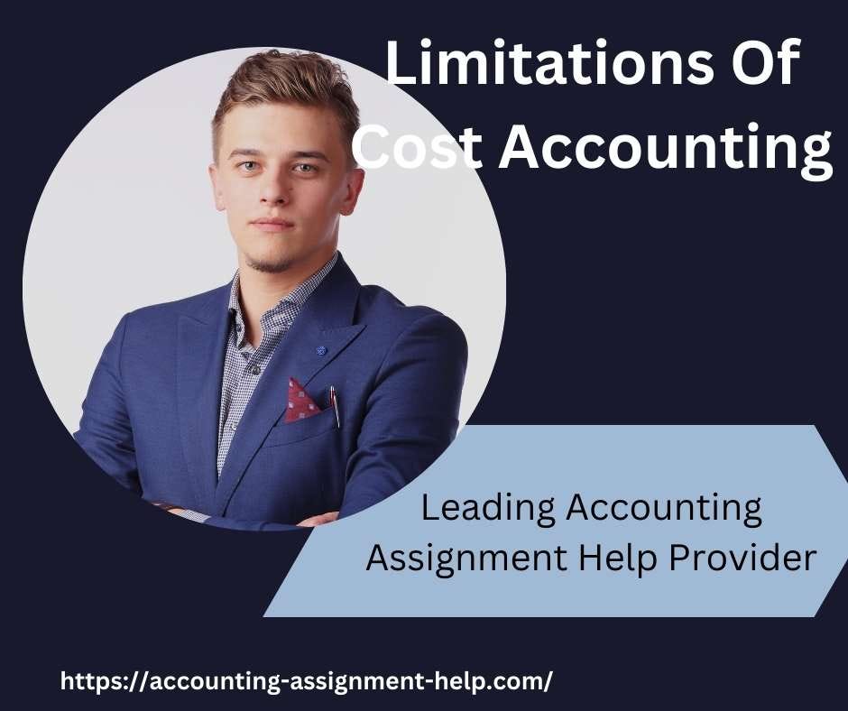 Limitations Of Cost Accounting. Limitations Of Cost Accounting by