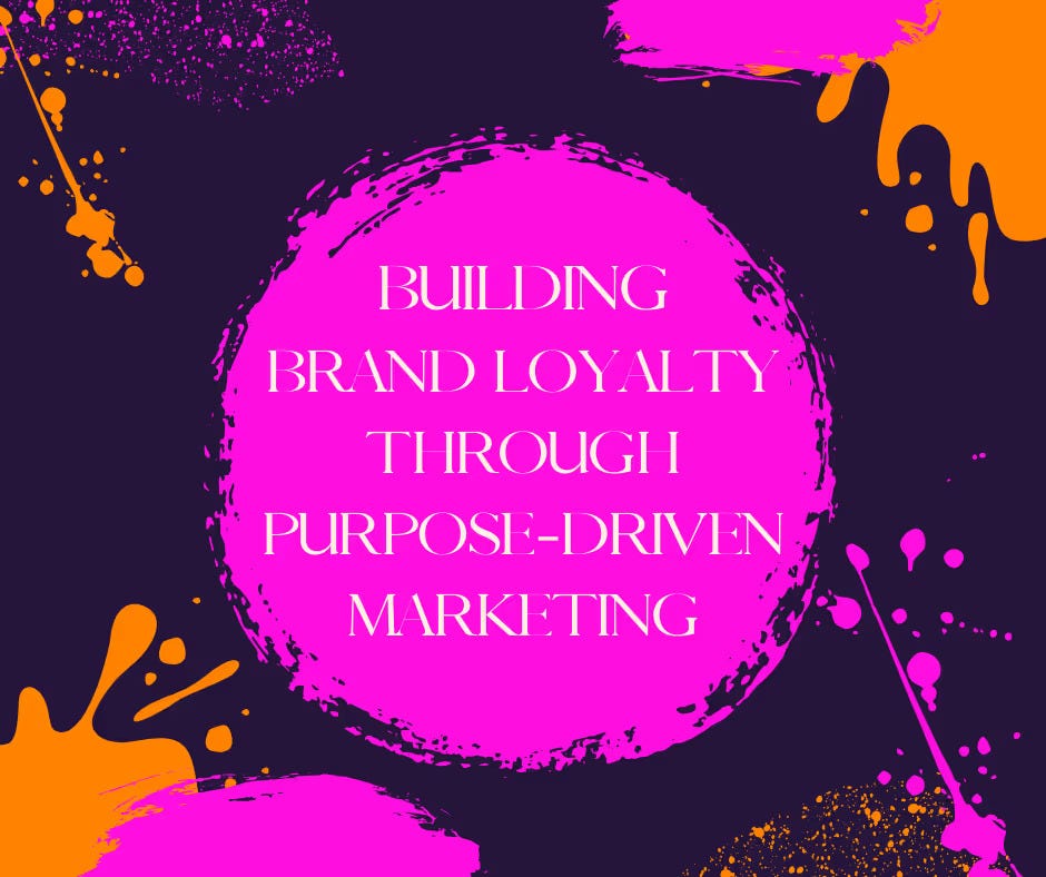 Building Brand Loyalty Through Purpose-Driven Marketing
