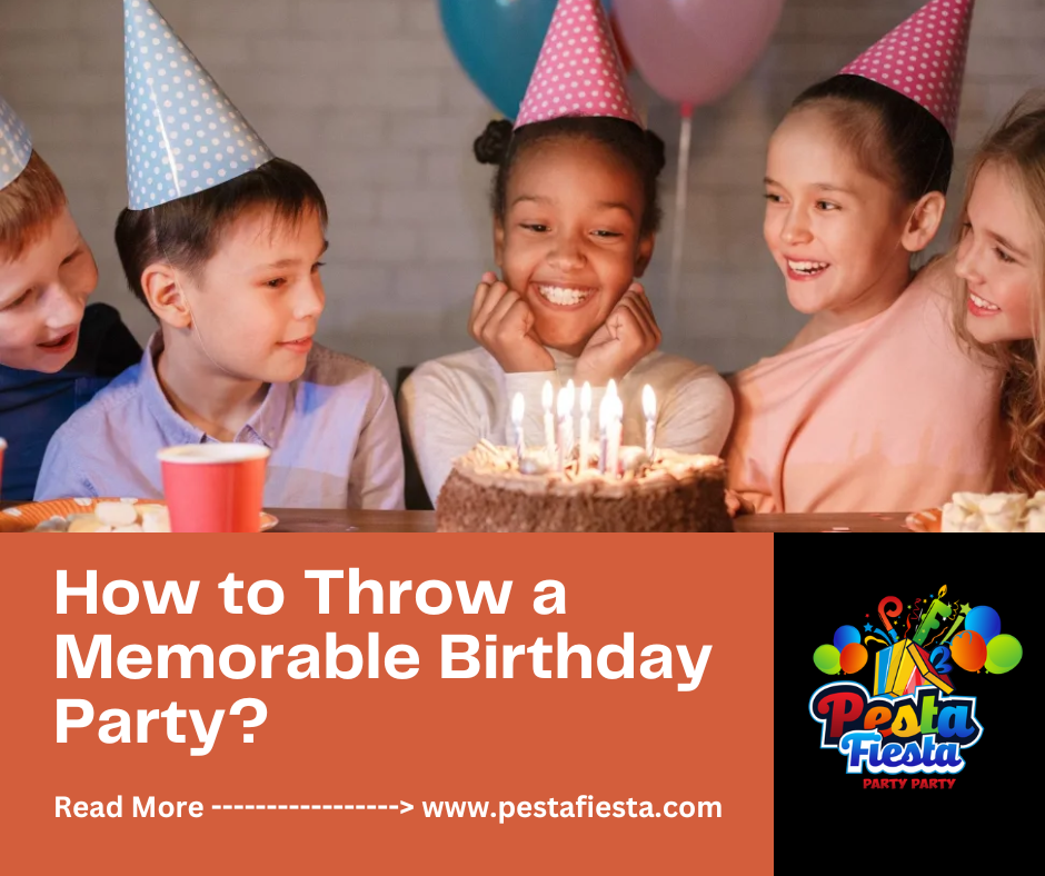How to Throw a Memorable Birthday Party? by Pestafiesta May, 2023