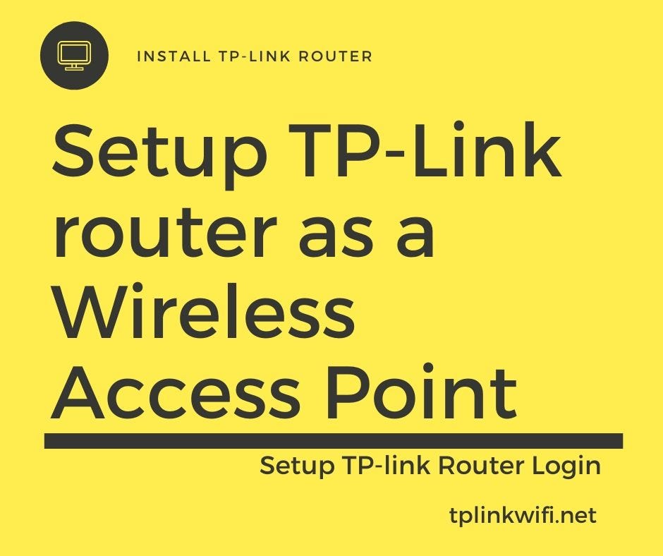 Steps to Setup TP-Link router as a Wireless Access Point | by