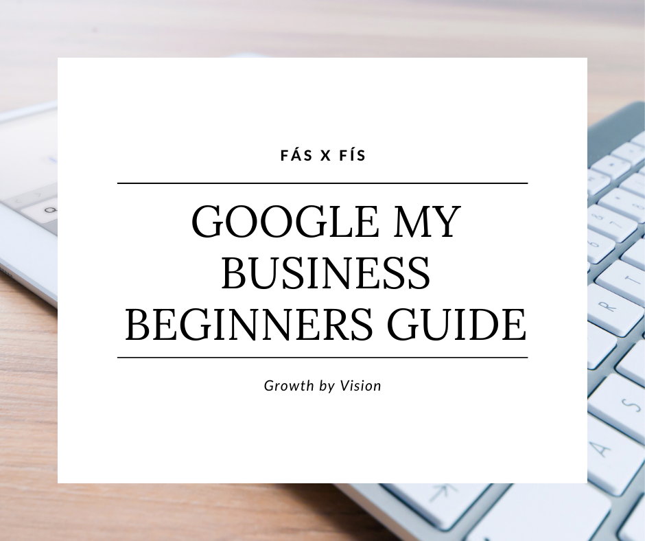 Google My Business — Ultimate Beginners Guide | By Fás X Fís | Medium