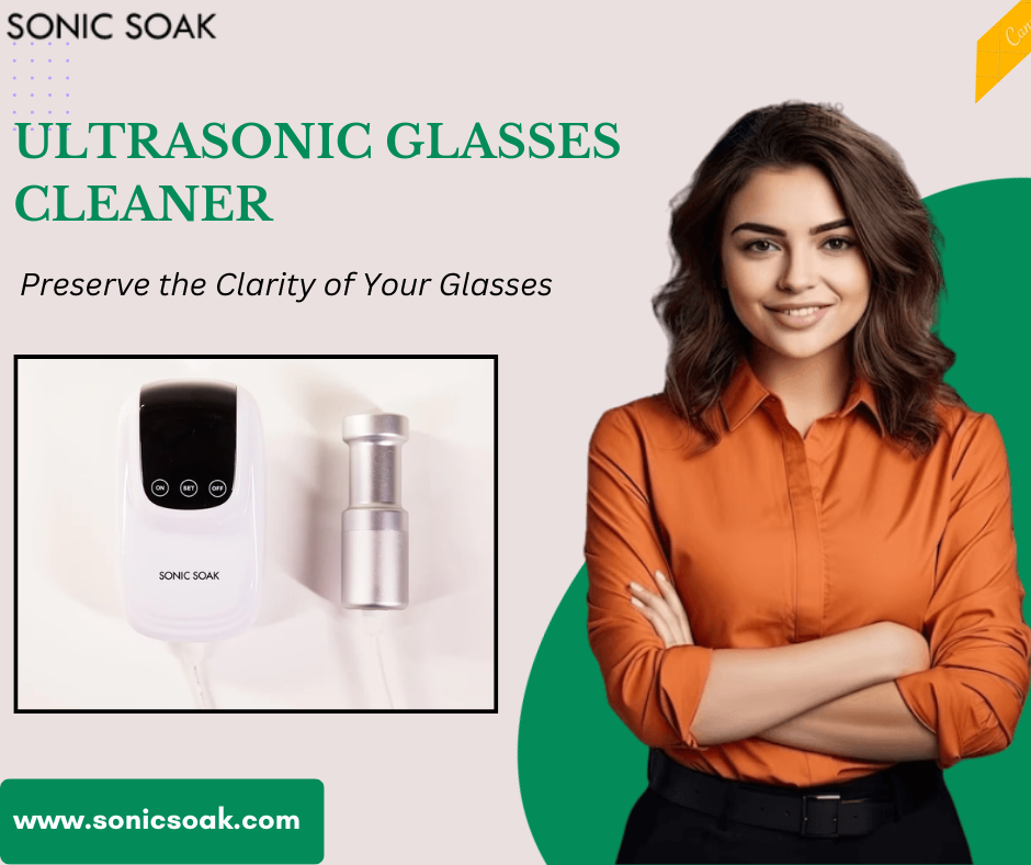 How Ultrasonic Glasses Cleaner Can Provide The Best Cleaning of Your