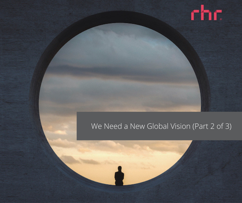 We Need a New Global Vision (Part 2 of 3)