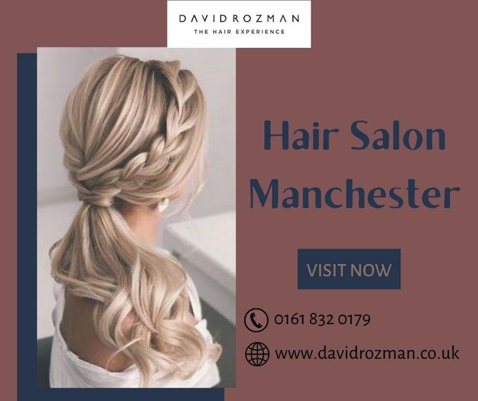 How To Find Quality Hairdressers In Manchester For Your Hair Transformation by David Rozman