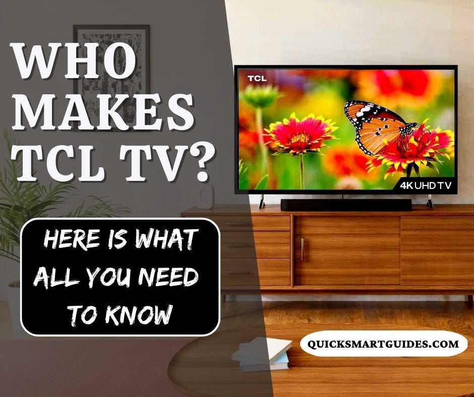 Who Makes TCL TV? Here is What All You Need to Know by Quick Smart Guides Medium