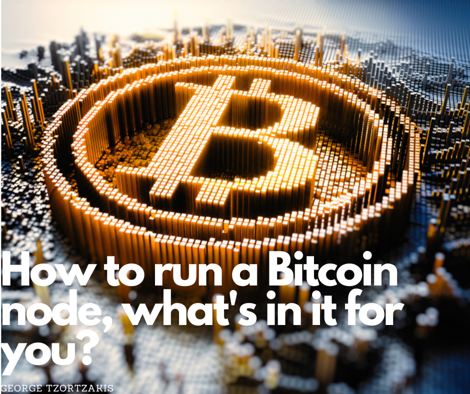 How to run a Bitcoin Node. What’s in it for you? by Tzortzakis