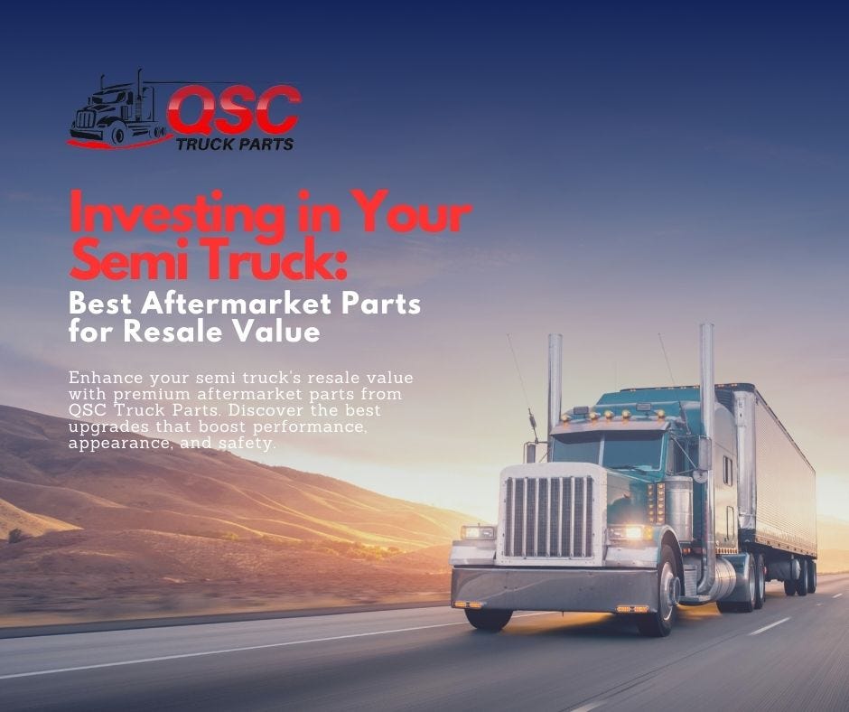 Investing in Your Semi Truck Best Aftermarket Parts for Resale Value