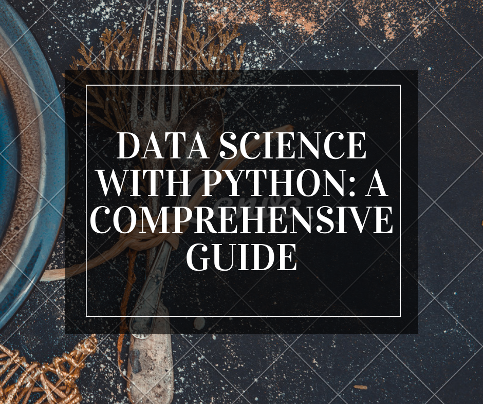 Data Science with Python: A Comprehensive Guide — | by Ruhiparveen ...
